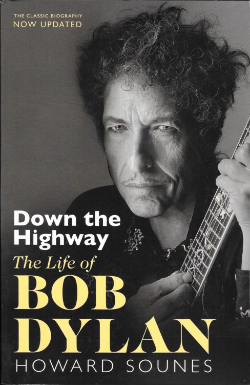 down the highway howard sounes Bob Dylan book updated edition groove 2011 UK